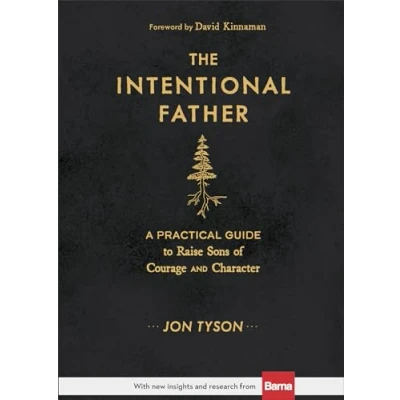 Abbildung von The Intentional Father: A Practical Guide to Raise Sons of Courage and Character