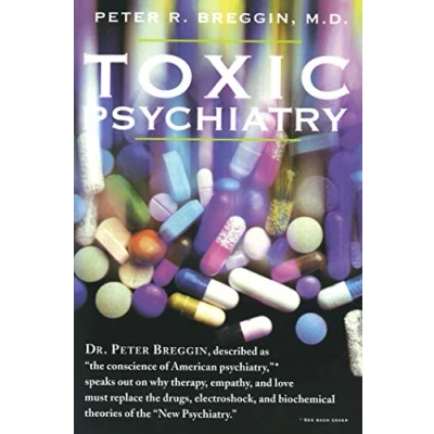 Abbildung von Toxic Psychiatry: Why Therapy, Empathy and Love Must Replace the Drugs, Electroshock, Biochemical Theories of &quot;New Psychiatry&quot;