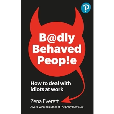 Abbildung von Badly Behaved People: How to deal with idiots at work