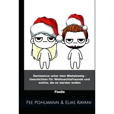 Abbildung von Sarkasmus unter dem Mistelzweig Geschichten für Weihnachtsfreunde und solche, die es werden wollen: Feelis