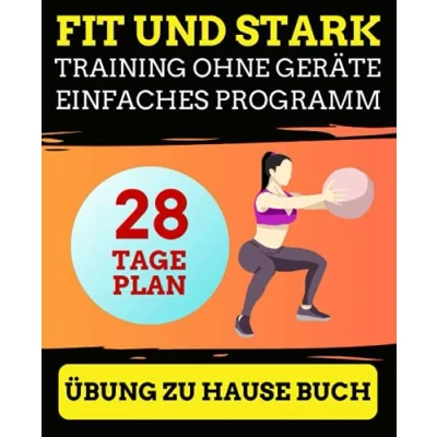 Abbildung von Fit und Stark Training ohne Geräte einfaches Programm: 28 Tage plan, Übung zu hause buch, Fitness plan für Anfänger, Fett verbrennen Muskeln aufbauen.
