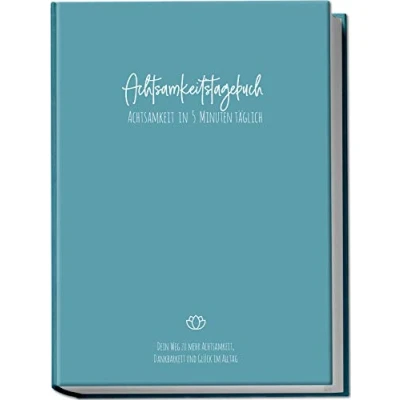 Abbildung von Achtsamkeitstagebuch: Achtsamkeit in 5 Minuten täglich Dein Weg zu mehr Achtsamkeit, Dankbarkeit und Glück im Alltag Format A5 Farbe: Blau (Achtsamkeit finden, Band 1)