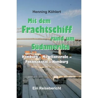 Abbildung von Mit dem Frachtschiff rund um Südamerika: Hamburg Magellanstraße Panamakanal Hamburg: Ein Reisebericht
