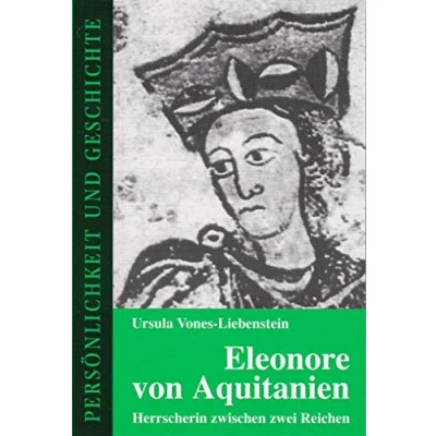 Abbildung von Eleonore von Aquitanien: Herrscherin zwischen zwei Reichen (Persönlichkeit und Geschichte: Biographische Reihe)