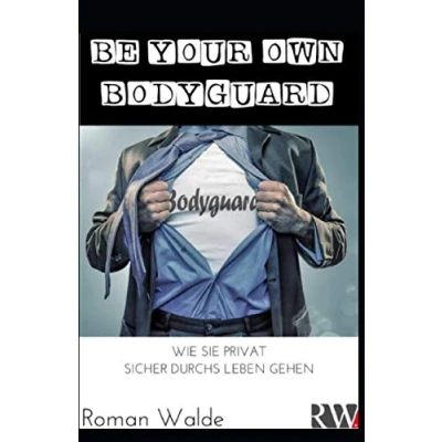 Abbildung von BE YOUR OWN BODYGUARD: WIE SIE PRIVAT SICHER DURCHS LEBEN GEHEN