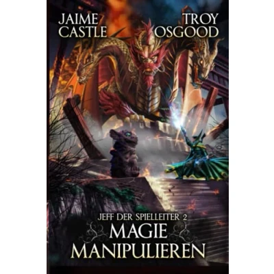 Abbildung von Magie manipulieren: Ein epischer LitRPG Roman (Jeff der Spielleiter, Band 2)