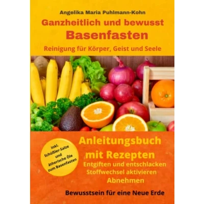 Abbildung von Ganzheitlich und bewusst Basenfasten Das Anleitungsbuch: Entgiften Entschlacken Stoffwechsel anregen Abnehmen