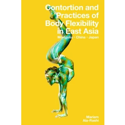Abbildung von Contortion and Practices of Body Flexibility in East Asia: Mongolia, China, Japan