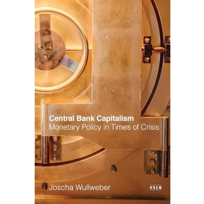 Abbildung von Central Bank Capitalism: Monetary Policy in Times of Crisis (Currencies: New Thinking for Financial Times)