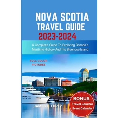Abbildung von NOVA SCOTIA TRAVEL Guide 2023 2024: A Complete to Exploring Canada’s Maritime History and the Bluenose Island