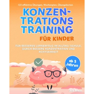 Abbildung von Konzentrationstraining Für Kinder: besseren Lernerfolg im Alltag / Schule, durch bessere Konzentration und Achtsamkeit, ab 5 Jahren geeignet, 122 effektive Übungen