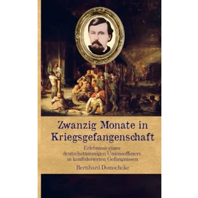 Abbildung von Zwanzig Monate in Kriegsgefangenschaft: Erlebnisse eines deutschstämmigen Unionsoffiziers konföderierten Gefängnissen (Zeitzeugen des Sezessionskrieges)