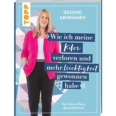 Abbildung von Gesund abnehmen. Wie ich meine Kilos verloren und mehr Leichtigkeit gewonnen habe: Von Sabrina Reinz @maedelskueche