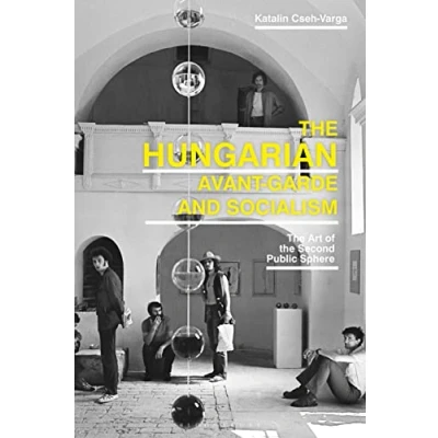 Abbildung von Hungarian Avant Garde and Socialism, The: the Art of Second Public Sphere