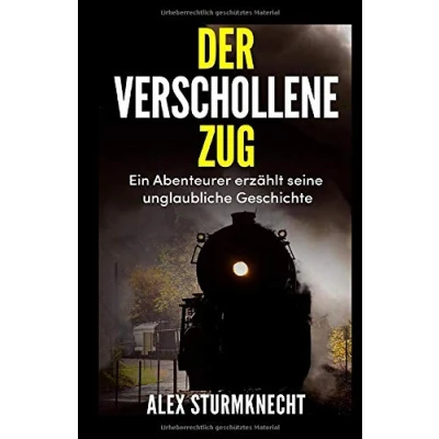 Abbildung von Der verschollene Zug: Ein Abenteurer erzählt seine unglaubliche Geschichte