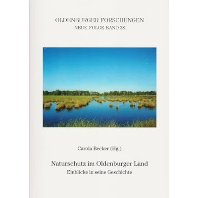 Abbildung von Naturschutz im Oldenburger Land: Einblicke in seine Geschichte (Oldenburger Forschungen: Neue Folge)