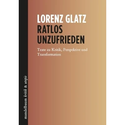 Abbildung von Ratlos unzufrieden: Texte zu Kritik, Perspektive und Transformation (kritik &amp; utopie)