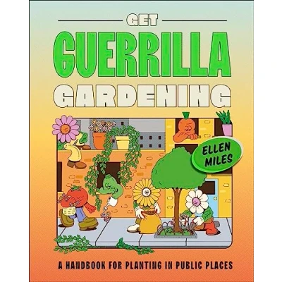 Abbildung von Get Guerrilla Gardening: A Handbook for Planting in Public Places
