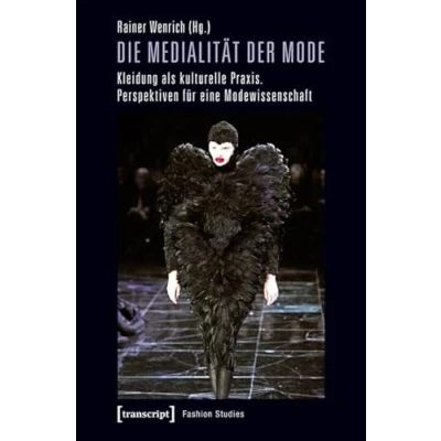 Abbildung von Die Medialität der Mode: Kleidung als kulturelle Praxis. Perspektiven für eine Modewissenschaft (Fashion Studies)