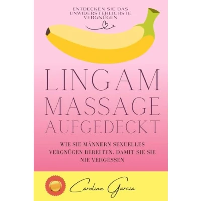 Abbildung von Lingam Massage aufgedeckt: Wie Sie Männern sexuelles Vergnügen bereiten, damit nie vergessen (lingam massage, tantra, buch für paare, yoni, penismassage., Band 1)