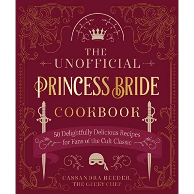 Abbildung von the Unofficial Princess Bride Cookbook: 50 Delightfully Delicious Recipes for Fans of Cult Classic