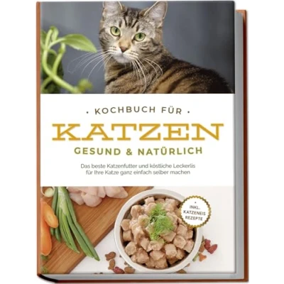 Abbildung von Kochbuch für Katzen gesund &amp; natürlich: Das beste Katzenfutter und köstliche Leckerlis Ihre Katze ganz einfach selber machen inkl. Katzeneis Rezepte