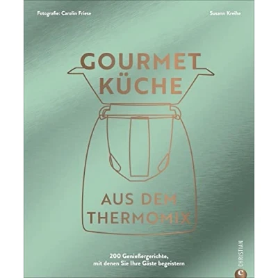 Abbildung von Thermomix Kochbuch: Gourmetküche aus dem Thermomix: Die 200 besten Rezepte für ambitionierte Hobbyköch*innen.