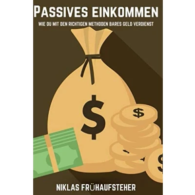 Abbildung von Passives Einkommen: Wie du mit den richtigen Methoden, bares Geld verdienst. Von Niklas Frühaufsteher.