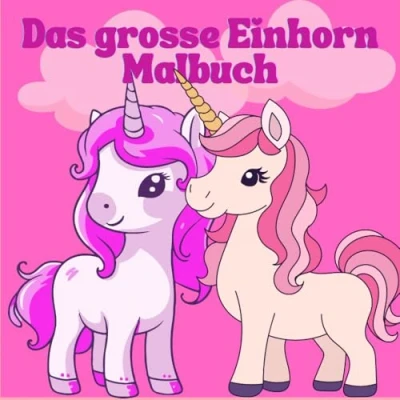 Abbildung von Das grosse Einhorn Malbuch: Magische Ausmalbilder für kleine Fantasiefreunde (Schöne Malbücher Kids, Band 7)