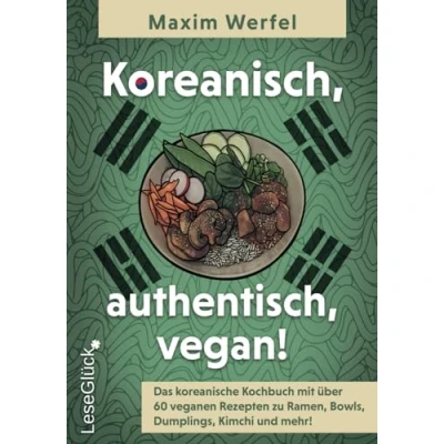 Abbildung von Koreanisch, authentisch, vegan!: Das koreanische Kochbuch mit über 60 veganen Rezepten zu Ramen, Bowls, Dumplings, Kimchi und mehr!