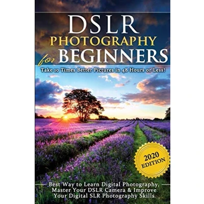 Abbildung von DSLR Photography for Beginners: Take 10 Times Better Pictures in 48 Hours or Less! Best Way to Learn Digital Photography, Master Your Camera &amp; Improve SLR Skills