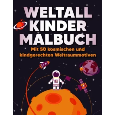 Abbildung von Weltall Kinder Malbuch: Mit 50 kosmischen und kindgerechten Weltraummotiven Astronauten, Raketen, Planeten, Sonnensysteme, Raumschiffe, Sterne, Kosmos
