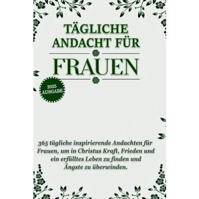 Abbildung von TÄGLICHE ANDACHT FÜR Frauen, AUSGABE 2025: 365 tägliche inspirierende Andachten für um in Christus Kraft, Frieden und ein erfülltes Leben zu finden Ängste überwinden.