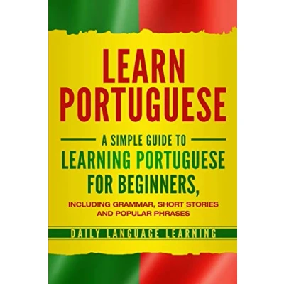 Abbildung von Learn Portuguese: A Simple Guide to Learning Portuguese for Beginners, Including Grammar, Short Stories and Popular Phrases