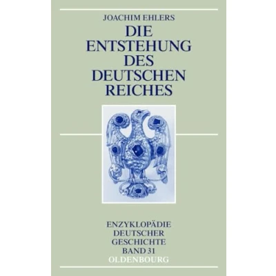 Abbildung von Die Entstehung des Deutschen Reiches (Enzyklopädie deutscher Geschichte, 31, Band 31)