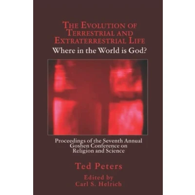 Abbildung von the Evolution of Terrestrial and Extraterrestrial Life: Proceedings Seventh Annual Goshen Conference on Science Religion