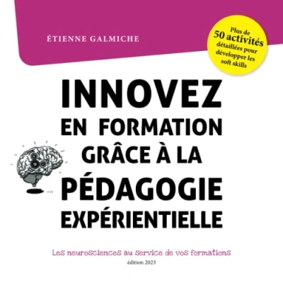 Abbildung von Innovez en formation grâce à la pédagogie expérientielle, les neurosciences au service de vos formations.: Plus 50 fiches activités pour développer soft skills