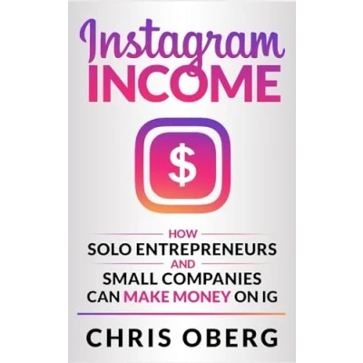 Abbildung von Instagram Income: How Solo Entrepreneurs and Small Companies can Make Money on IG (How to Online, Band 2)