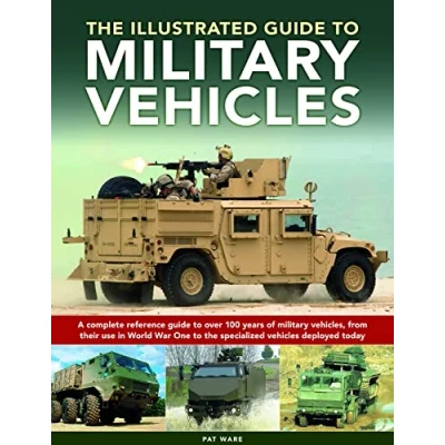 Abbildung von the Illustrated Guide to Military Vehicles: A Complete Reference over 100 Years of Vehicles, from Their Use in World War One Specialized Vehicles Deployed Today