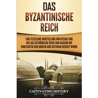 Abbildung von das Byzantinische Reich: Eine fesselnde Darstellung von Byzanz und wie Oströmische Reich Kaisern Konstantin dem Großen Justinian regiert wurde