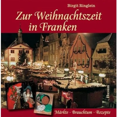Abbildung von Zur Weihnachtszeit in Franken: Märkte Brauchtum Rezepte