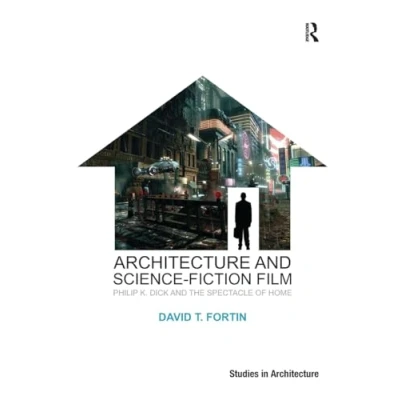 Abbildung von Architecture and Science Fiction Film: Philip K. Dick the Spectacle of Home (Ashgate Studies in Architecture)
