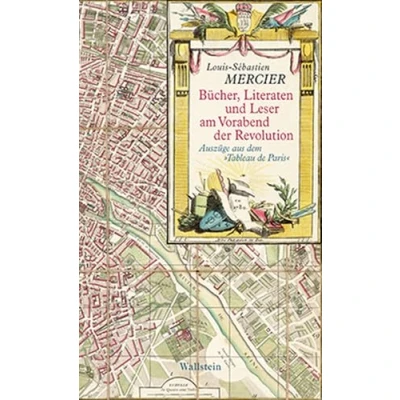 Abbildung von Bücher, Literaten und Leser am Vorabend der Revolution: Auszüge aus dem &#039;Tableau de Paris&#039;