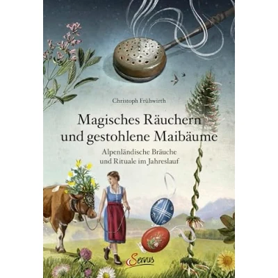 Abbildung von Magisches Räuchern und gestohlene Maibäume: Alpenländische Bräuche Rituale im Jahreslauf