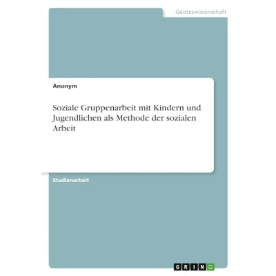 Abbildung von Soziale Gruppenarbeit mit Kindern und Jugendlichen als Methode der sozialen Arbeit