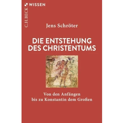 Abbildung von Die Entstehung des Christentums: Von den Anfängen bis zu Konstantin dem Großen (Beck&#039;sche Reihe)