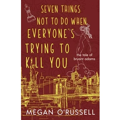 Abbildung von Seven Things Not to Do When Everyone&#039;s Trying Kill You (The Tale of Bryant Adams, Band 2)