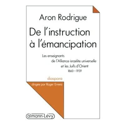 Abbildung von de l&#039;instruction à l&#039;émancipation: les enseignants l&#039;Alliance israélite universelle et Juifs d&#039;Orient 1860 1939