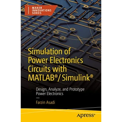 Abbildung von Simulation of Power Electronics Circuits with MATLAB®/Simulink®: Design, Analyze, and Prototype (Maker Innovations Series)