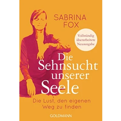 Abbildung von Die Sehnsucht unserer Seele: Lust, den eigenen Weg zu finden Vollständig überarbeitete Neuausgabe